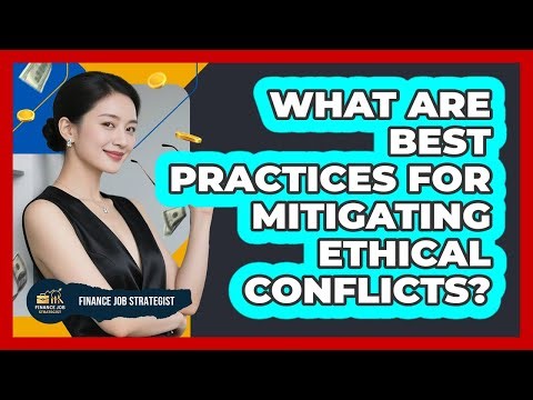 What Are Best Practices for Mitigating Ethical Conflicts?