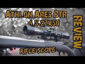 Athlon Ares btr 4.5-27x50 | Full Review