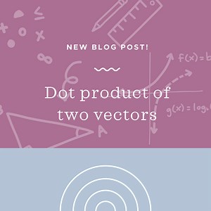 Dot product of two vectors — Krista King Math | Online math help