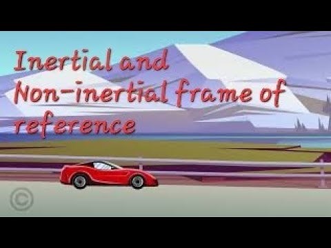 Inertial and Non-inertial frame of Reference | Newtown's Laws of Motion