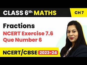 NCERT Exercise 7.6 : Question Number 6 - Fractions | Class 6 Maths