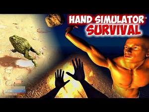 How to Survive in Hand Simulator: Survival