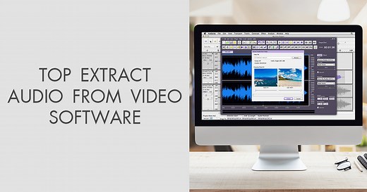 Top 9 Extract Audio from Video Software