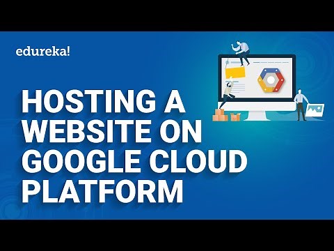 Hosting a Website on Google Cloud Platform | Google Cloud Platform Website Hosting | Edureka