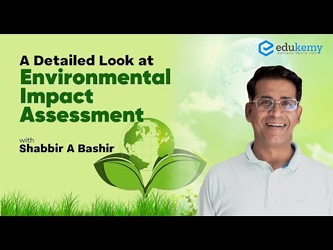 A Detailed Look at Environmental Impact Assessment | Shabbir A Bashir | Edukemy