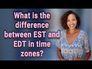 What is the difference between EST and EDT in time zones?