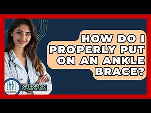 How Do I Properly Put On An Ankle Brace? - Orthopedic Support Network