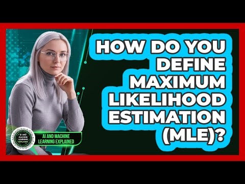 How Do You Define Maximum Likelihood Estimation (MLE)?