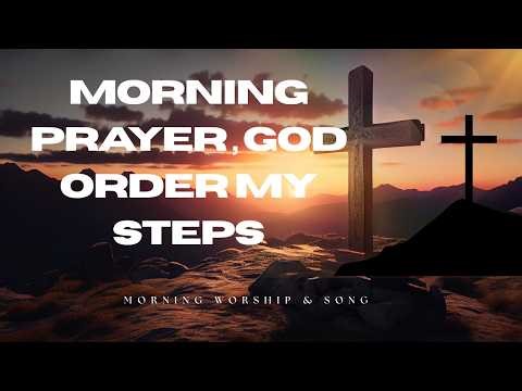 Morning Prayer | God, Order My Steps Today