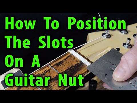 How To Position Slots On A Guitar Nut