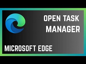 How To Open Microsoft Edge Browser Task Manager