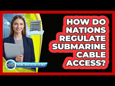 How Do Nations Regulate Submarine Cable Access?