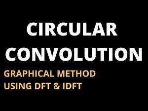 Circular Convolution [Graphical Method and Using DFT & IDFT]