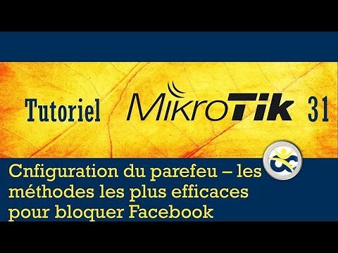 Tutoriel Mikrotik en Français 31 - Parefeu - Methodes efficaces pour bloquer Facebook (2019)