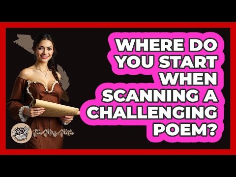 Where Do You Start When Scanning a Challenging Poem?