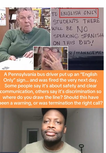 A Pennsylvania bus driver put up an “English Only” sign… and was fired the very next day. Some people say it’s about safety and clear communication, others say it’s discrimination—so where do you draw the line? Should this have been a warning, or was termination the right call? 👀⬇️ Pennsylvania bus driver fired, English only sign controversy, workplace discrimination debate, public transportation rules, employee rights discussion, language policy at work, viral news story, cultural sensitivity 
