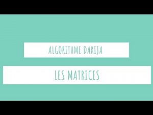 13-Les tableaux à deux dimensions (Les matrices) - Algorithme DARIJA - EASY INFO