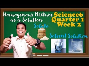 Science 6 Quarter 1 Week 2 Homogenous Mixtures as a Solution │Solute │Solvent │Solution