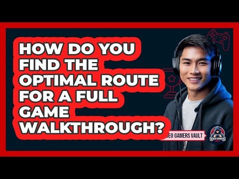 How Do You Find The Optimal Route For A Full Game Walkthrough? - Video Gamers Vault