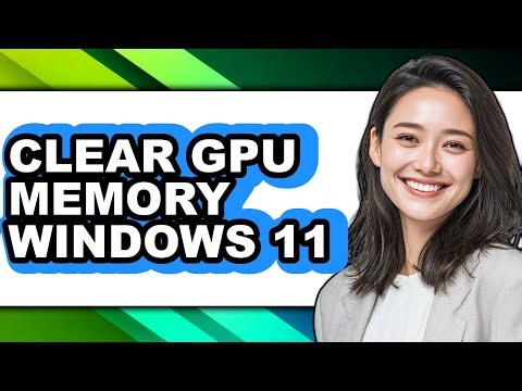How to Clear Gpu Memory Windows 11 (full Guide)