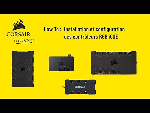 How To : Installation et configuration des contrôleurs RGB iCUE