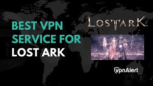 5 Best VPNs for Lost Ark: Play in the US & Europe (2025)
