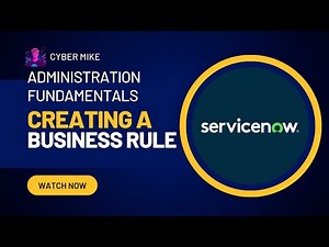 Creating a Business Rule | ServiceNow System Administration Fundamentals
