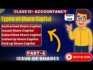 Share Capital Company Law| Types of Share Capital| Class 12 Accountancy | Issue of Shares | Part 6