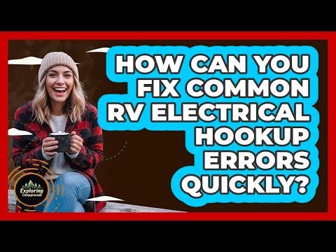 How Can You Fix Common RV Electrical Hookup Errors Quickly? - Exploring Campgrounds