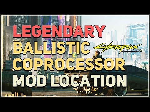 Legendary Ballistic Coprocessor Mod Location Cyberpunk 2077