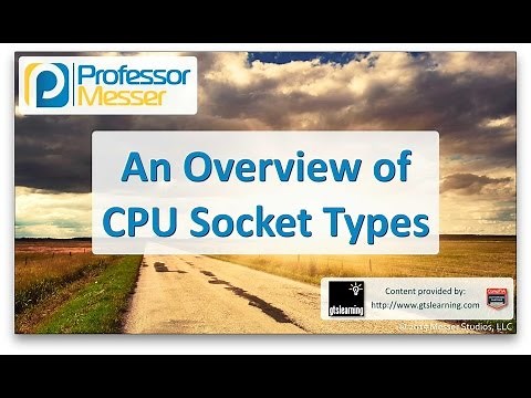 An Overview of CPU Socket Types - CompTIA A+ 220-901 - 1.6