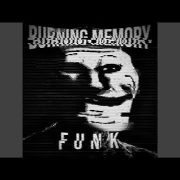 BURNING MEMORY FUNK