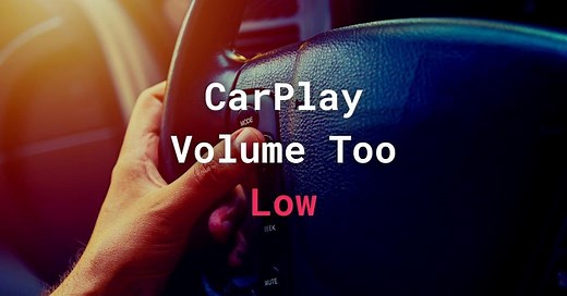 Why Is CarPlay Volume Low? 3 Steps To Make It Louder