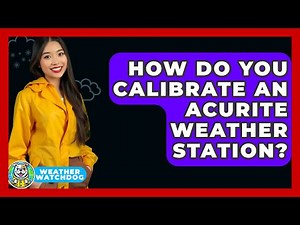 How Do You Calibrate An AcuRite Weather Station? - Weather Watchdog