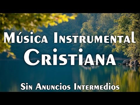 Música Instrumental Cristiana (SIN ANUNCIOS INTERMEDIOS) • Música Cristiana Para Orar