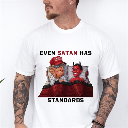 Even Satan Has Standards T-shirt: Anti-trump Offensive Humor Tee - Etsy UK