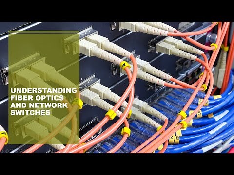 Understanding fiber optics and network switches