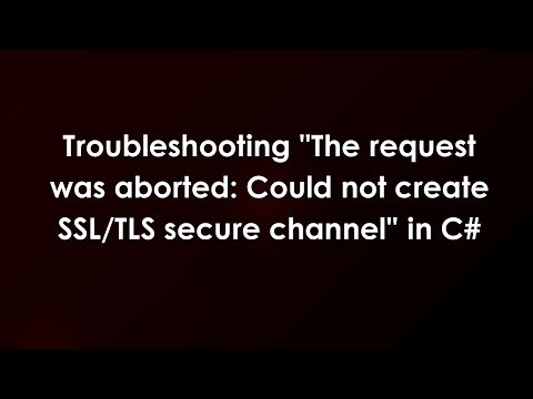 Troubleshooting "The request was aborted: Could not create SSL/TLS secure channel" in C#