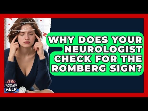 Why Does Your Neurologist Check For The Romberg Sign? - Headache and Migraine Help