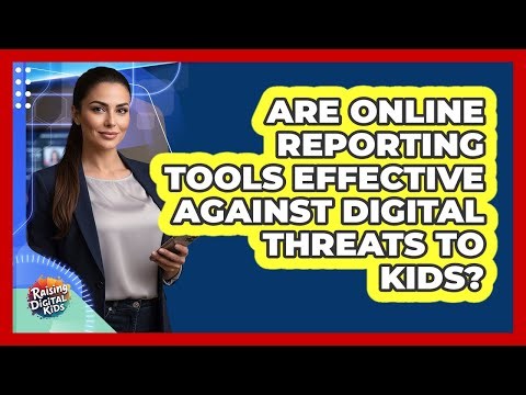 Are Online Reporting Tools Effective Against Digital Threats To Kids? - Raising Digital Kids