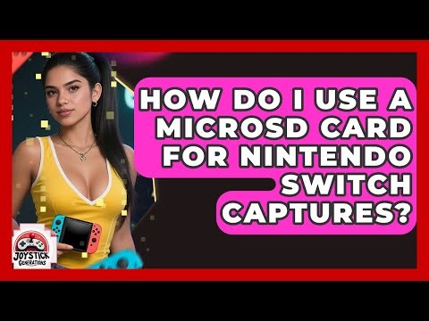 How Do I Use A MicroSD Card For Nintendo Switch Captures? - Joystick Generations
