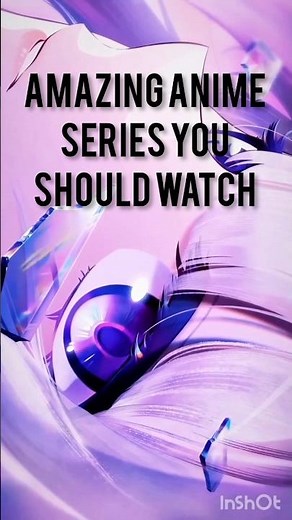 Amazing Anime series you should watch