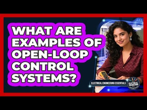 What Are Examples of Open-Loop Control Systems?