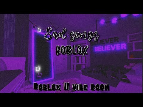 Sad Songs || Roblox Vibe Room
