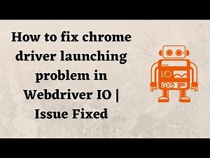How to fix chrome driver launching problem in Webdriver IO | Issue Fixed