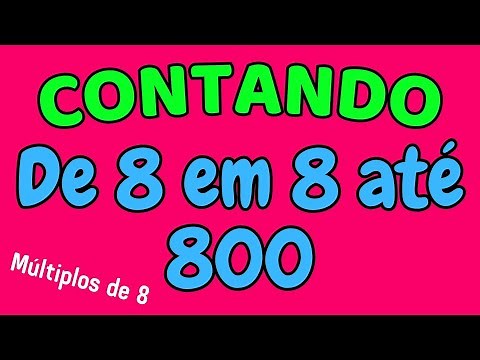 CONTANDO DE 8 EM 8 ATÉ 800 | Contagem dos múltiplos de 8