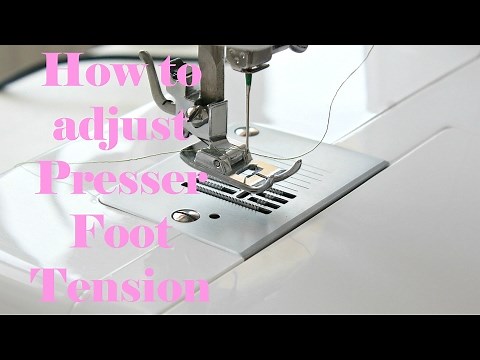HOW TO ADJUST PRESSER FOOT TENSION